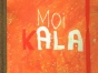 Moi Kala: Journal intime de Grand Mère Kal